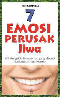 7 Emosi Perusak Jiwa: Kiat Mengelola Emosi-Emosi Yang Merusak