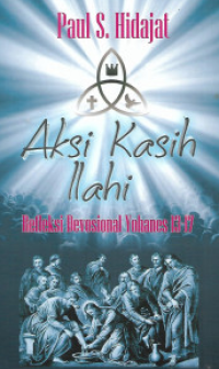 Aksi Kasih Illahi: Refleksi Devosional Yohanes 13-17