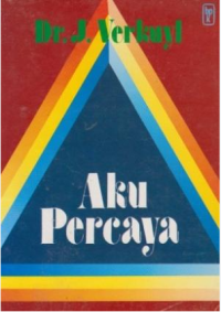 Aku Percaya : Uraian Tentang Injil dan Seruan Untuk Percaya