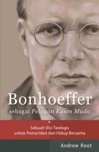 Image of Bonhoeffer Sebagai Pelayan Kaum Muda: Sebuah Visi Teologis Untuk Pemuridan dan Hidup Bersama