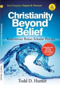 Sampul Chirstianity Beyond Belief (Kekristenan Bukan Sekedar Percaya)