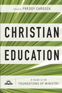 Christian Education: A Guide to the Foundations of Ministry