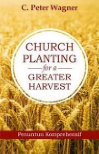 Church Planting For a Greater Harvest : Penuntun Komprehensif