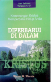 Diperbaharui Di Dalam Kristus: Seri Tafsiran Yohanes 13-21