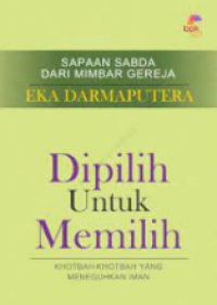 Dipilih Untuk Memilih: Khotbah-khotbah Yang Menegungkan Iman