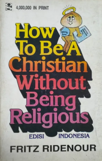 Sampul How To Be A Christian Without Being Religious: Edisi Indonesia