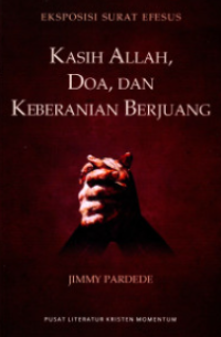 Kasih Allah, Doa, Dan Keberanian Berjuang: Eksposisi Surat Efesus