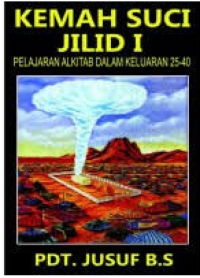 Kemah Suci : Pelajaran Alkitab Dalam Keluaran 25-40 Jilid I