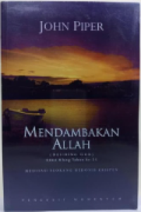 Mendambakan Allah: Meditasi Seorang Hedonis Kristen