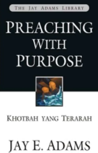 Preaching With Purpose: Khotbah Yang Terarah