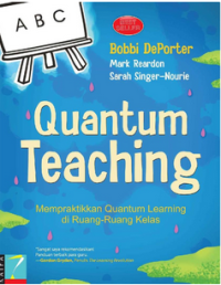 Quantum Teaching: Mempraktikkan Quantum Learning Diruang-Ruang Kelas