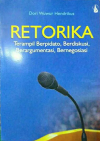 Sampul Retorika: Terampil Berpidato, Berdiskusi, Berargumen, Bernegosiasi