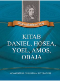 Tafsiran Matthew Henry: Kitab Daniel, Hosea, Yoel, Amos, Obaja