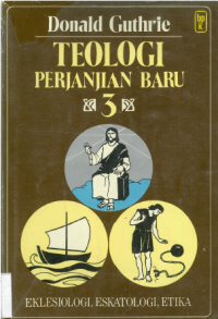 Teologi Perjanjian Baru 3: Eklesiologi, Eskatologi, Etika