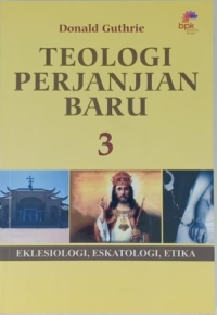 Teologi Perjanjian Baru 3: Eklesiologi, Eskatologi, Etika