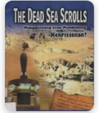 The Dead Sea Scrolls: Mengguncang Atau Mendukung Kekristenan