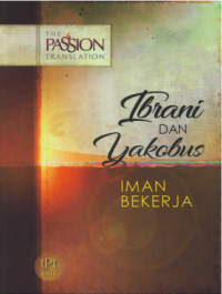 The Passion Translation: Ibrani Dan Yakobus - Iman Bekerja