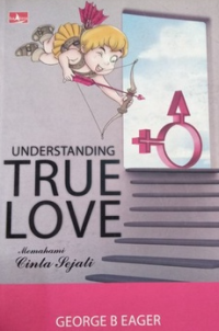 Understanding True Love: Memahami Cinta Sejati