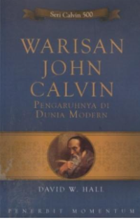 Warisan John Calvin : Pengaruhnya di dunia Modern