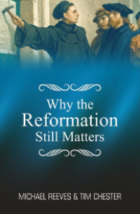Why The Reformation Still Matters